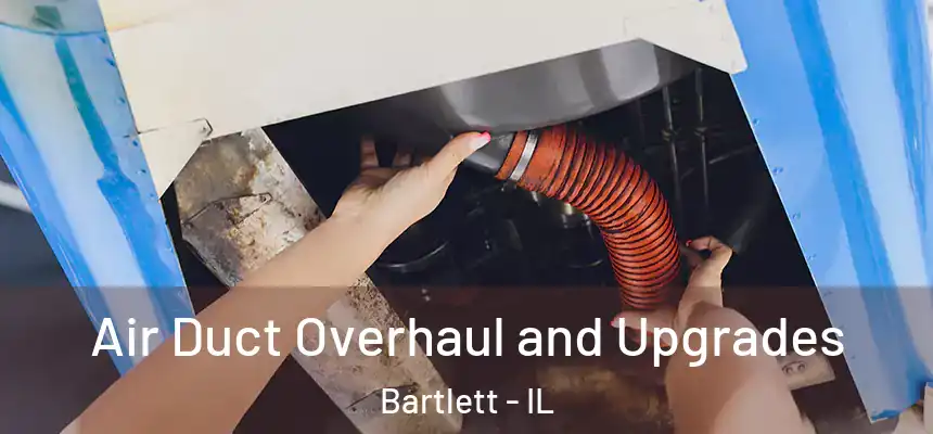  Air Duct Overhaul and Upgrades Bartlett - IL