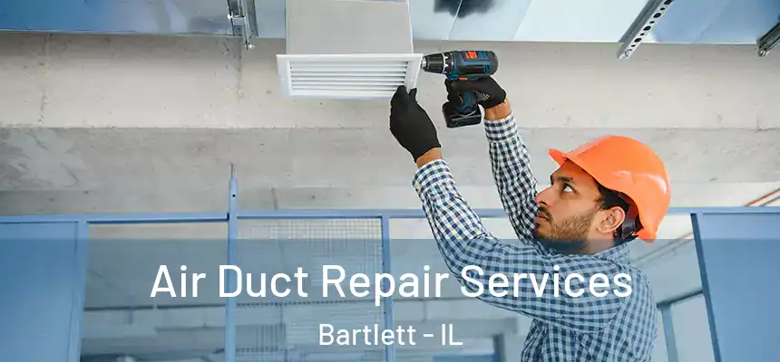  Air Duct Repair Services Bartlett - IL