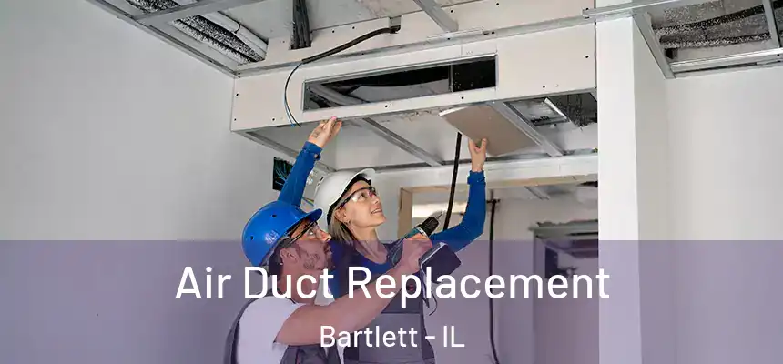  Air Duct Replacement Bartlett - IL