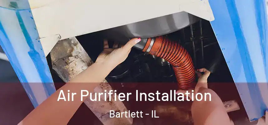  Air Purifier Installation Bartlett - IL