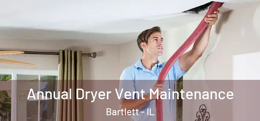  Annual Dryer Vent Maintenance Bartlett - IL