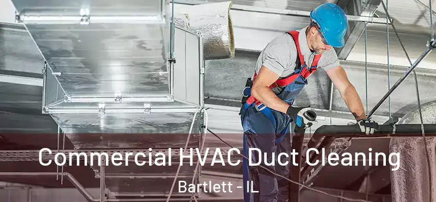  Commercial HVAC Duct Cleaning Bartlett - IL