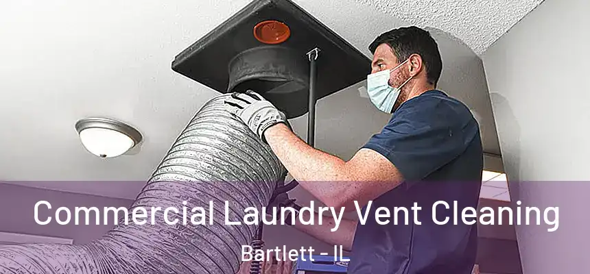 Commercial Laundry Vent Cleaning Bartlett - IL