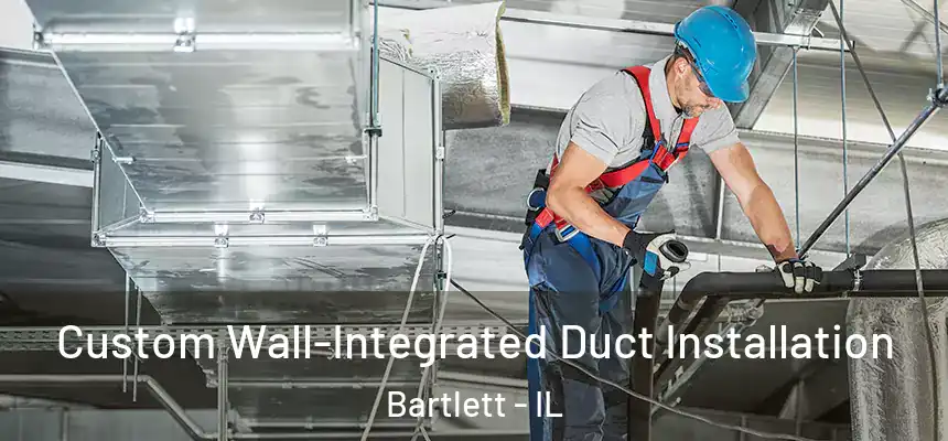  Custom Wall-Integrated Duct Installation Bartlett - IL