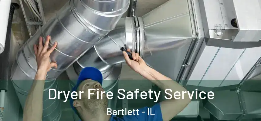  Dryer Fire Safety Service Bartlett - IL
