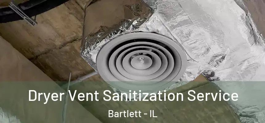 Dryer Vent Sanitization Service Bartlett - IL