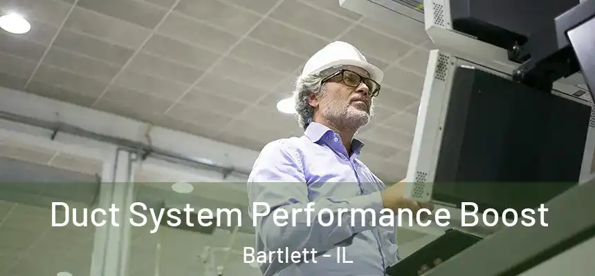 Duct System Performance Boost Bartlett - IL