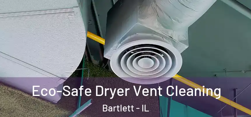 Eco-Safe Dryer Vent Cleaning Bartlett - IL