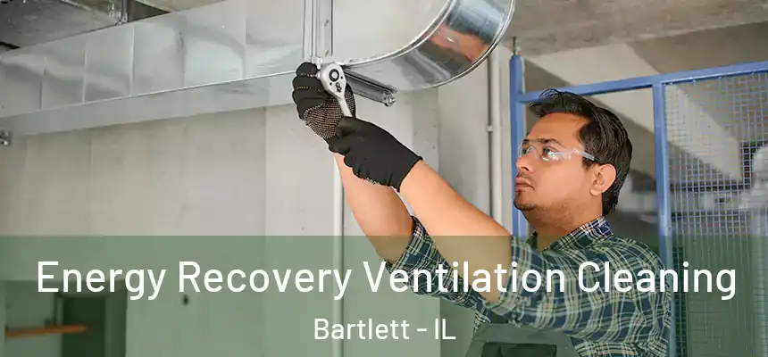 Energy Recovery Ventilation Cleaning Bartlett - IL