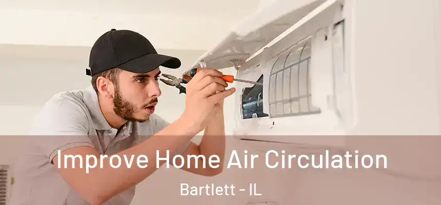Improve Home Air Circulation Bartlett - IL
