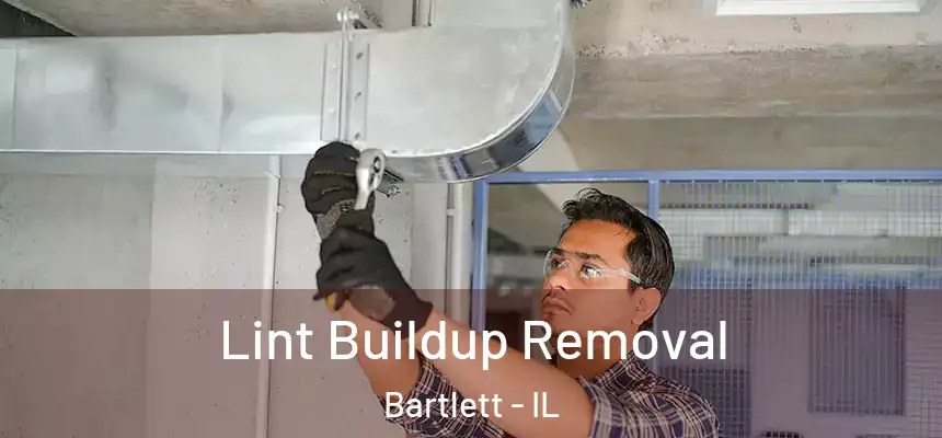 Lint Buildup Removal Bartlett - IL