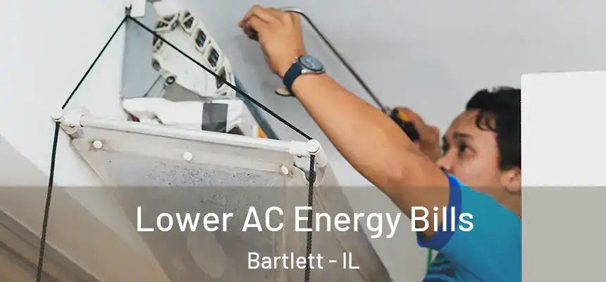  Lower AC Energy Bills Bartlett - IL