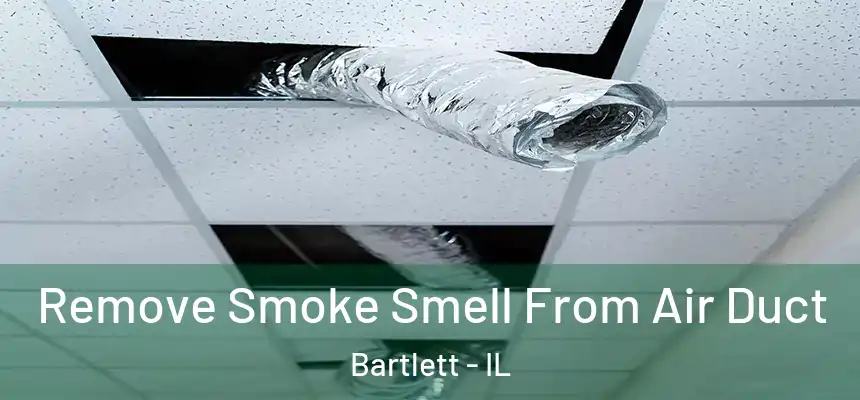 Remove Smoke Smell From Air Duct Bartlett - IL