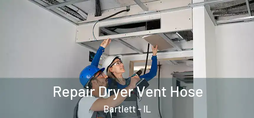  Repair Dryer Vent Hose Bartlett - IL