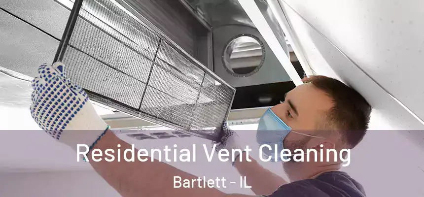 Residential Vent Cleaning Bartlett - IL