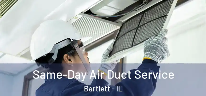Same-Day Air Duct Service Bartlett - IL