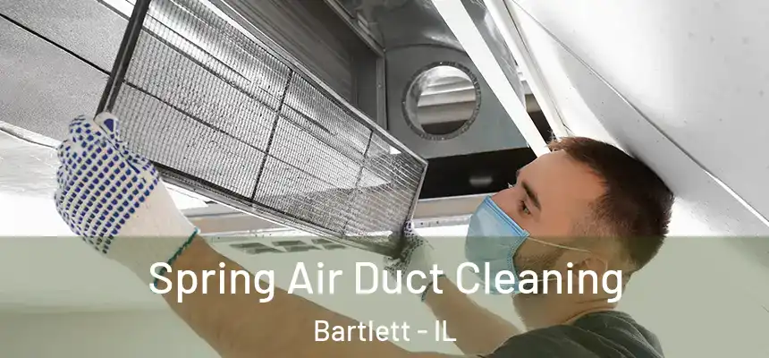  Spring Air Duct Cleaning Bartlett - IL