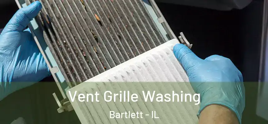 Vent Grille Washing Bartlett - IL